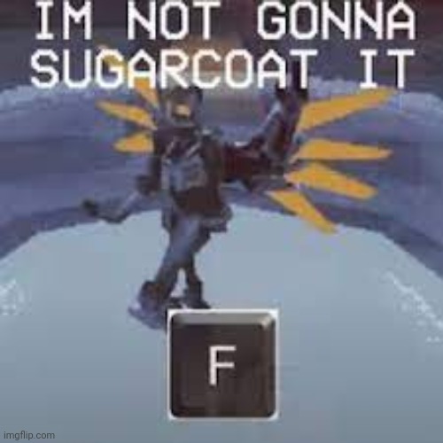 not gonna sugarcoat it | image tagged in not gonna sugarcoat it | made w/ Imgflip meme maker
