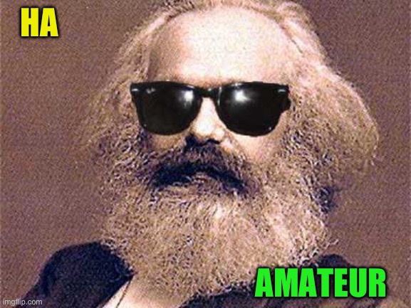 Karl Marx | HA AMATEUR | image tagged in karl marx | made w/ Imgflip meme maker