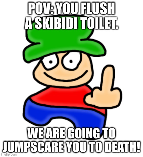 Bambi Middle Finger | POV: YOU FLUSH A SKIBIDI TOILET. WE ARE GOING TO JUMPSCARE YOU TO DEATH! | image tagged in bambi middle finger | made w/ Imgflip meme maker