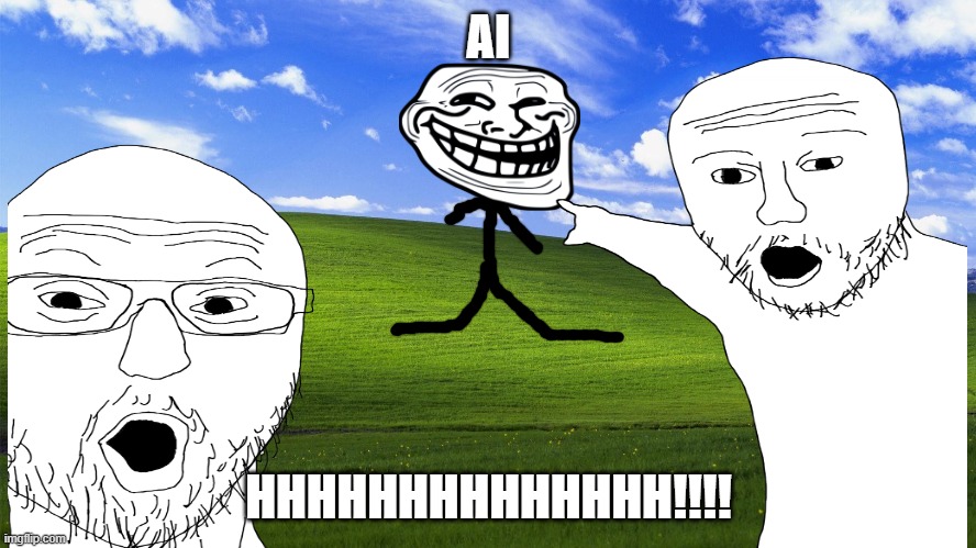 ai | AI; HHHHHHHHHHHHHH!!!! | image tagged in ai | made w/ Imgflip meme maker