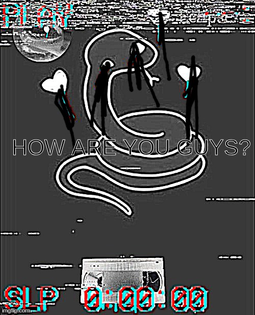 Eclipse. snek temp (thanks sayori) But spooky | HOW ARE YOU GUYS? | image tagged in eclipse snek temp thanks sayori but spooky | made w/ Imgflip meme maker