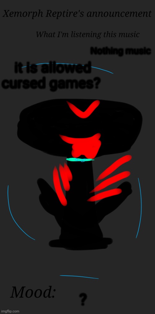 ? | Nothing music; it is allowed cursed games? ? | image tagged in xemorph reptire's announcement | made w/ Imgflip meme maker
