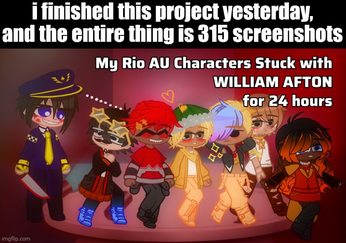 characters left to right: William Afton, Rafael, Pedro, Nico, Quinn (Nico's fanon twin sister), Luiz, Phoebe (Quinn's assistant) | i finished this project yesterday, and the entire thing is 315 screenshots | made w/ Imgflip meme maker