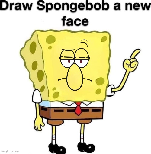 draw spongebob a new face | image tagged in draw spongebob a new face | made w/ Imgflip meme maker