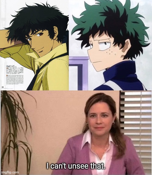 You'll carry that weight. | I can't unsee that. | image tagged in deku ignoring iida,office pam,cowboy bebop,they are the same picture | made w/ Imgflip meme maker