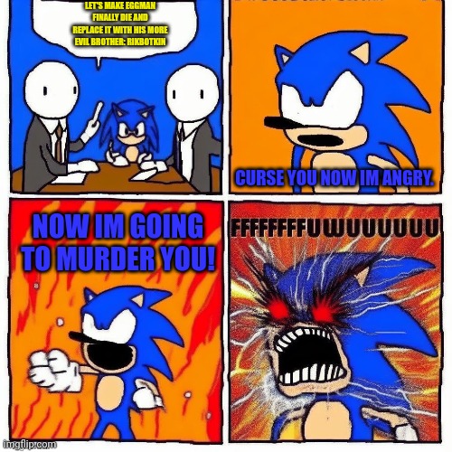 I was late to see that Knuckles has a series now. | LET'S MAKE EGGMAN FINALLY DIE AND REPLACE IT WITH HIS MORE EVIL BROTHER: RIKBOTKIN; CURSE YOU NOW IM ANGRY. NOW IM GOING TO MURDER YOU! | image tagged in funny,memes,sonic the hedgehog,rage comics,fffffffuuuuuuuuuuuu | made w/ Imgflip meme maker