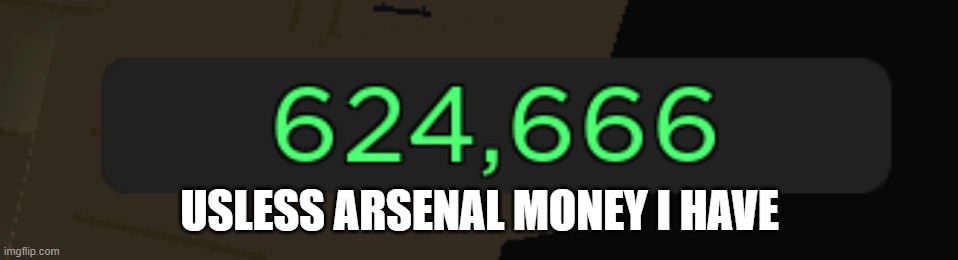 USLESS ARSENAL MONEY I HAVE | made w/ Imgflip meme maker