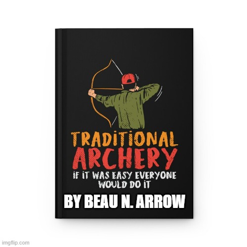 meme by Brad a new book about archery | BY BEAU N. ARROW | image tagged in sports,archery,funny meme,humor,books | made w/ Imgflip meme maker