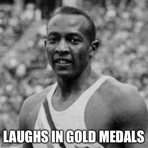 Jesse Owens | LAUGHS IN GOLD MEDALS | image tagged in jesse owens | made w/ Imgflip meme maker