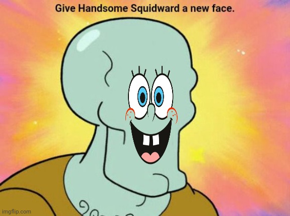Face | image tagged in give handsome squidward a new face | made w/ Imgflip meme maker