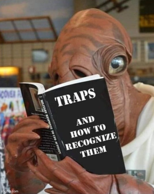 Trap | image tagged in it's a trap,trap,admiral ackbar | made w/ Imgflip meme maker