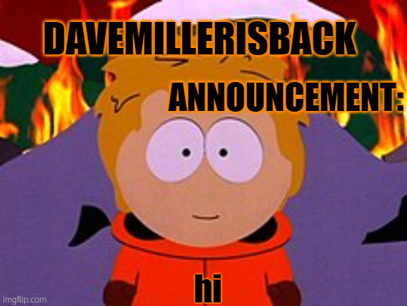 hi | hi | image tagged in davemillerisback announcement temp | made w/ Imgflip meme maker