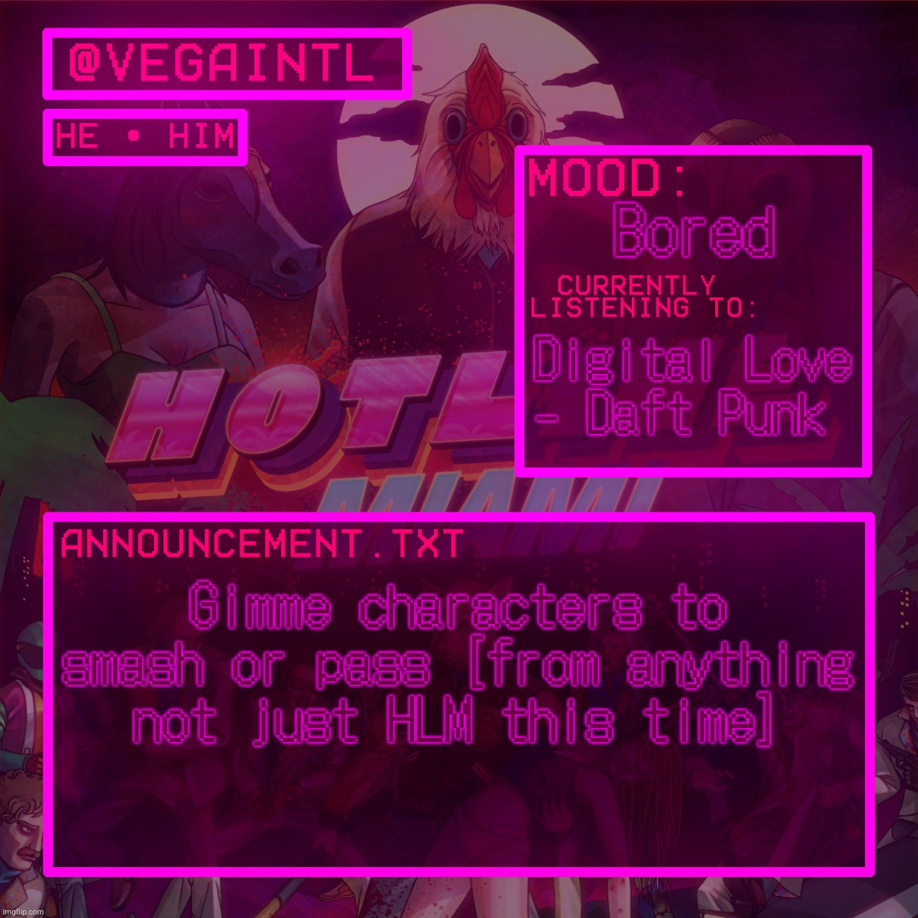 VEGA'S HOTLINE MIAMI TEMP | Bored; Digital Love - Daft Punk; Gimme characters to smash or pass [from anything not just HLM this time] | image tagged in vega's hotline miami temp | made w/ Imgflip meme maker