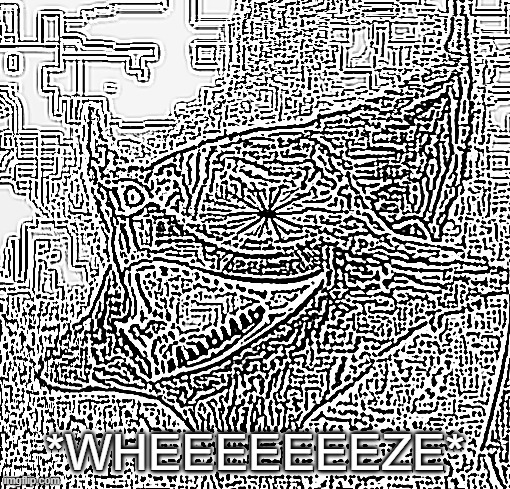 *WHEEEEEEEZE* | made w/ Imgflip meme maker