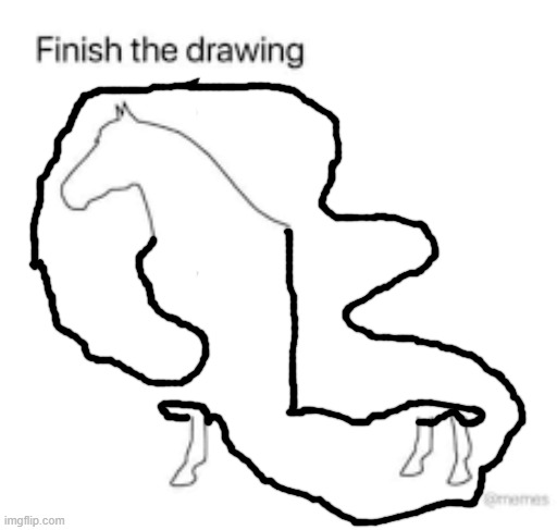 Finish the drawing | image tagged in finish the drawing | made w/ Imgflip meme maker