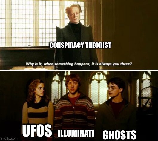 UFOs, illuminati, and ghosts... Oh my | CONSPIRACY THEORIST; GHOSTS; UFOS; ILLUMINATI | image tagged in always you three,conspiracy,jpfan102504 | made w/ Imgflip meme maker