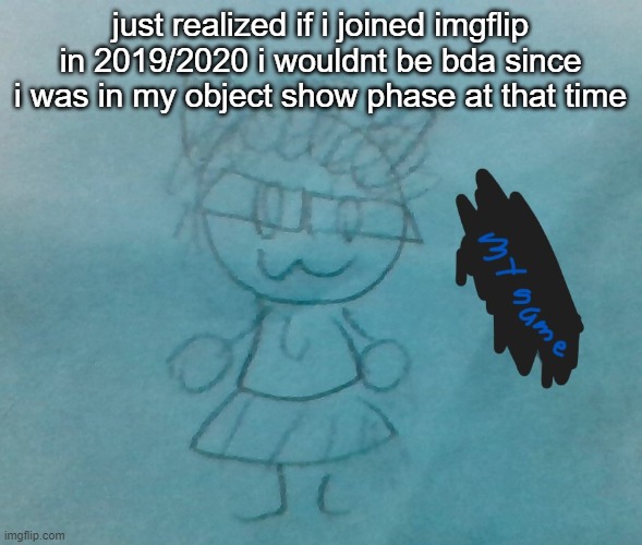 ye | just realized if i joined imgflip in 2019/2020 i wouldnt be bda since i was in my object show phase at that time | image tagged in bda neko arc | made w/ Imgflip meme maker
