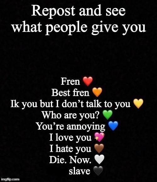 Repost and see what people give you | image tagged in repost and see what people give you | made w/ Imgflip meme maker