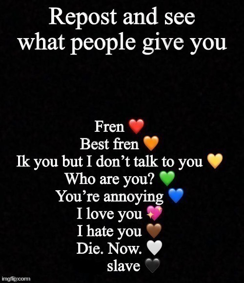 Repost and see what people give you | image tagged in repost and see what people give you | made w/ Imgflip meme maker