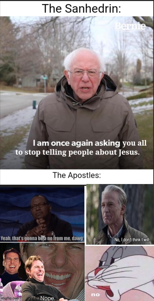 No silence | you all | image tagged in bernie i am once again asking for your support,gospel,jesus christ,bible,acts,no | made w/ Imgflip meme maker