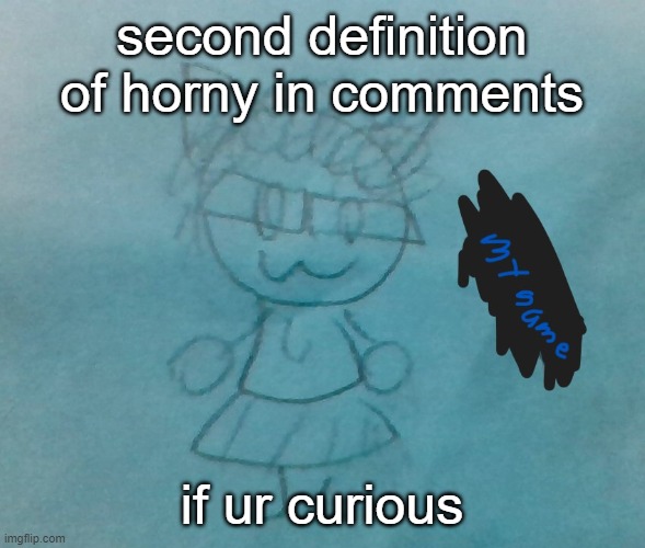 >wO | second definition of horny in comments; if ur curious | image tagged in bda neko arc | made w/ Imgflip meme maker