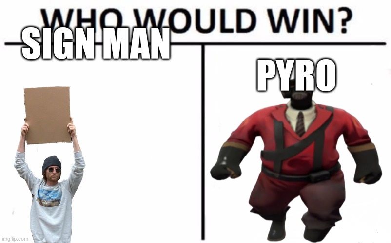 tf2 meme go brrrrrr | SIGN MAN; PYRO | image tagged in memes,who would win,the pyro - tf2 | made w/ Imgflip meme maker