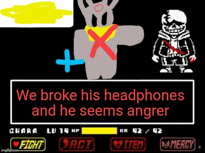 Utb phase 46 | We broke his headphones and he seems angrer | made w/ Imgflip meme maker