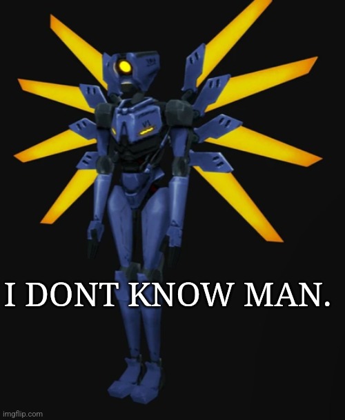 ultra kill v1 | I DONT KNOW MAN. | image tagged in ultra kill v1 | made w/ Imgflip meme maker