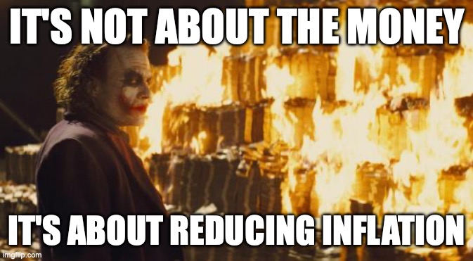 Joker Reducing Inflation by Removing Cash out of Circulation | IT'S NOT ABOUT THE MONEY; IT'S ABOUT REDUCING INFLATION | image tagged in joker sending a message | made w/ Imgflip meme maker