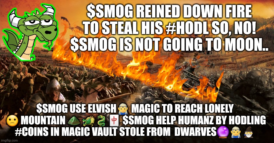 The Battle for Middle-earth | $SMOG REINED DOWN FIRE TO STEAL HIS #HODL SO, NO! $SMOG IS NOT GOING TO MOON.. $SMOG USE ELVISH🧝‍♂️ MAGIC TO REACH LONELY  🙁 MOUNTAIN ⛰️ 🐲🐉🀄 $SMOG HELP HUMANZ BY HODLING #COINS IN MAGIC VAULT STOLE FROM  DWARVES🔮🧝‍♂️🧙‍♂️ | image tagged in the battle for middle-earth | made w/ Imgflip meme maker