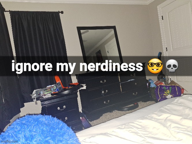 room reveal 2: Electric Boogaloo | ignore my nerdiness 🤓💀 | made w/ Imgflip meme maker