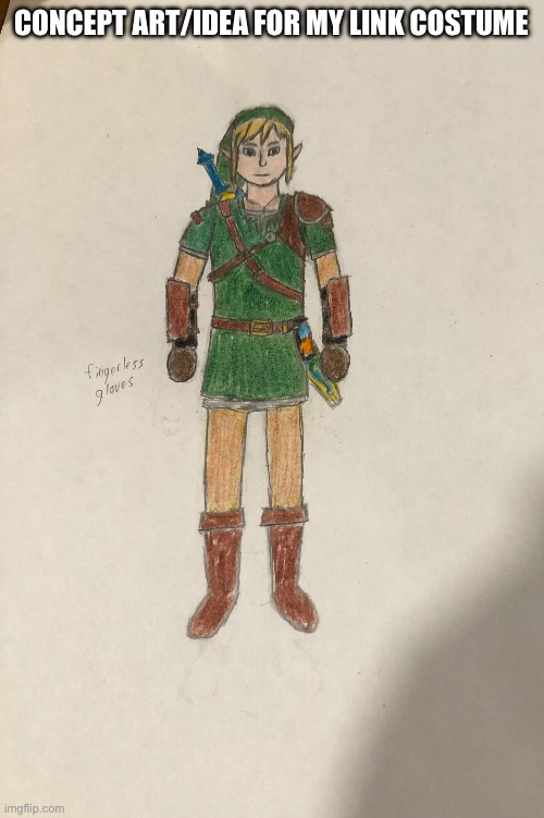 I like cosplay, might make Zelda for a friend | CONCEPT ART/IDEA FOR MY LINK COSTUME | image tagged in link,legend of zelda,drawing,fanart,cosplay | made w/ Imgflip meme maker