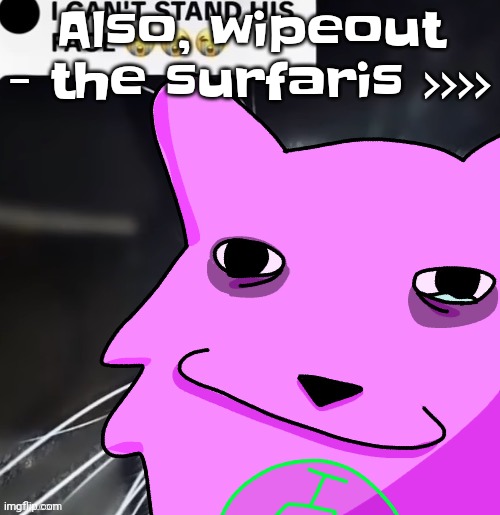 are you slash joking or are you slash sevenredsuns | Also, wipeout - the surfaris >>>> | image tagged in are you slash joking or are you slash sevenredsuns | made w/ Imgflip meme maker