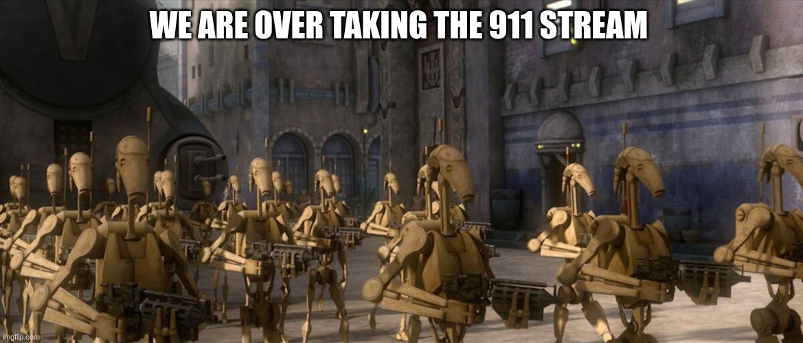 WE ARE OVER TAKING THE 911 STREAM | made w/ Imgflip meme maker