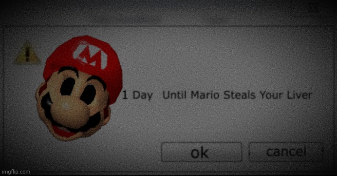 1 day Until Mario Steals Your Liver | image tagged in 1 day until mario steals your liver | made w/ Imgflip meme maker