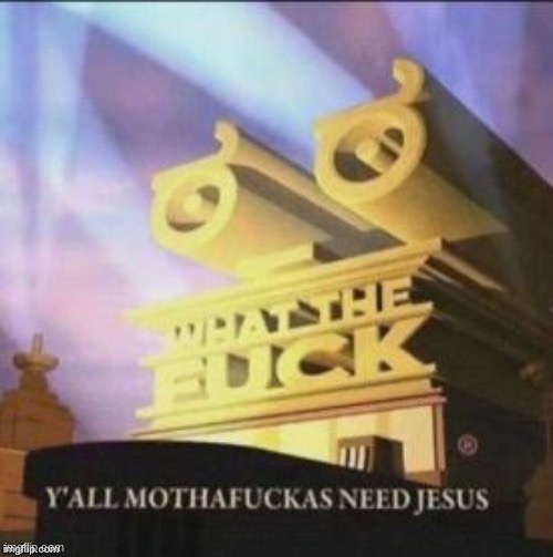 Ya'll need jesus | image tagged in ya'll need jesus | made w/ Imgflip meme maker