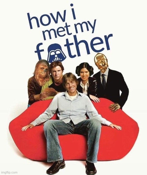 How I met my father | image tagged in father,darth vader,how i met your mother | made w/ Imgflip meme maker