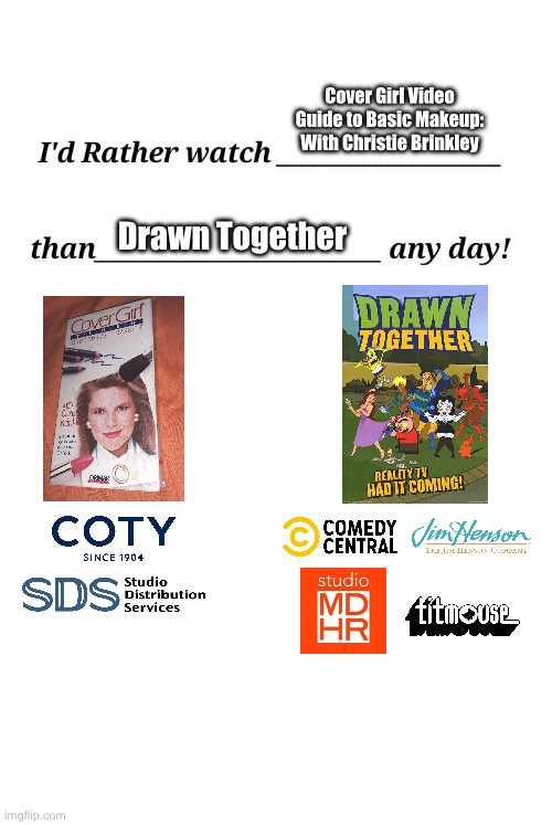 *IRWCGVGTBMWCBTDTAD! | Cover Girl Video Guide to Basic Makeup: With Christie Brinkley; Drawn Together | image tagged in i'd rather watch x than y any day,deviantart,memes,vhs,80s,makeup | made w/ Imgflip meme maker