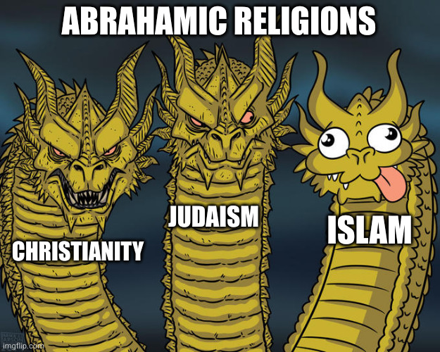It's all the same beast squabbling with itself | ABRAHAMIC RELIGIONS; JUDAISM; ISLAM; CHRISTIANITY | image tagged in three-headed dragon | made w/ Imgflip meme maker