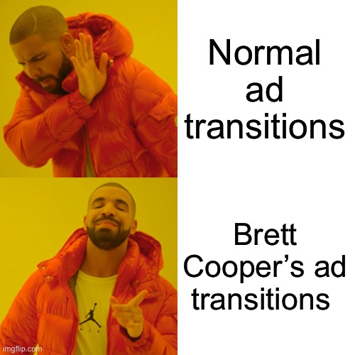 Brett Cooper be like | Normal ad transitions; Brett Cooper’s ad transitions | image tagged in memes,drake hotline bling,comment section,commercials | made w/ Imgflip meme maker