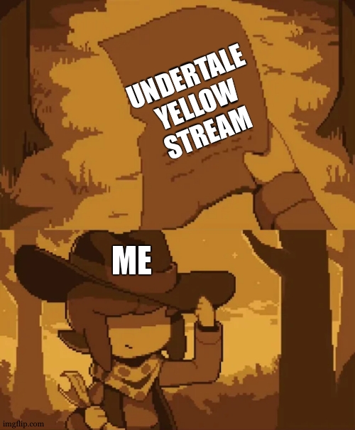 yoo we got an umdertale yellow stream | UNDERTALE
 YELLOW 
STREAM; ME | image tagged in undertale yellow clover searching | made w/ Imgflip meme maker