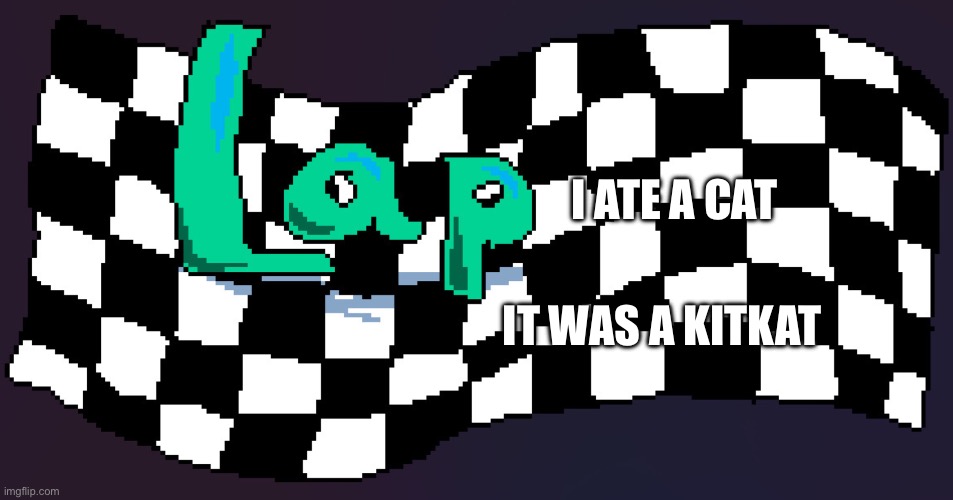 Lap thingy | I ATE A CAT; IT WAS A KITKAT | image tagged in lap | made w/ Imgflip meme maker