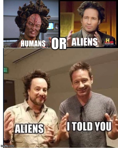 ALIENS! ? | OR | image tagged in ancient aliens,aliens,ancient aliens guy,fox mulder the x files,x files | made w/ Imgflip meme maker