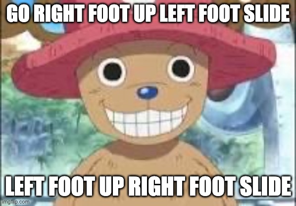 Bring back this song! | GO RIGHT FOOT UP LEFT FOOT SLIDE; LEFT FOOT UP RIGHT FOOT SLIDE | image tagged in chopper smiling,toosie slide | made w/ Imgflip meme maker