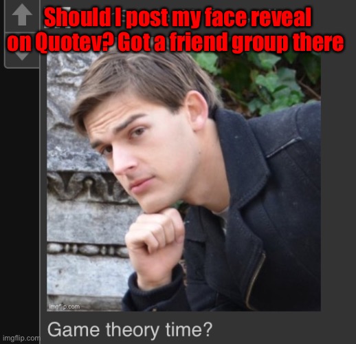 DarthSwede theory time | Should I post my face reveal on Quotev? Got a friend group there | image tagged in darthswede theory time | made w/ Imgflip meme maker