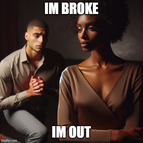 I'm Out | IM BROKE; IM OUT | image tagged in divorce,i'm out | made w/ Imgflip meme maker