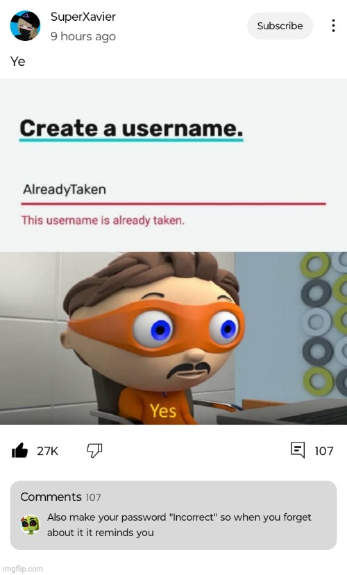 Found this on YouTube. | image tagged in can't argue with that / technically not wrong,username,password strength,taken,repost | made w/ Imgflip meme maker
