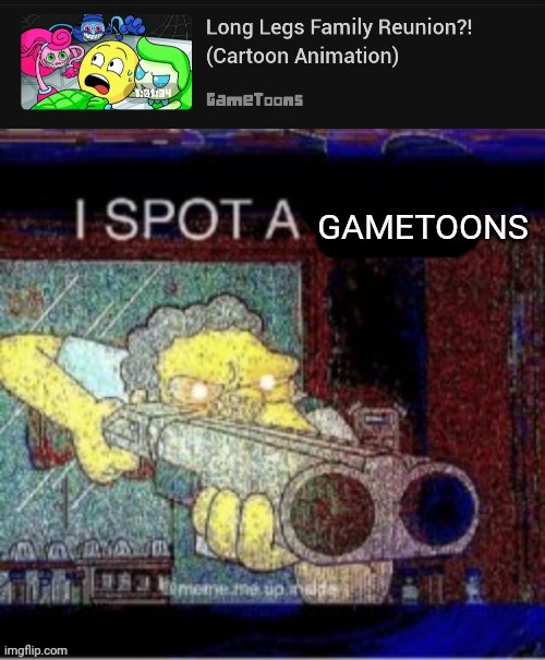 I SPOT A GAMETOONS VIDEO | GAMETOONS | image tagged in i spot a x,gametoons,bullshit | made w/ Imgflip meme maker
