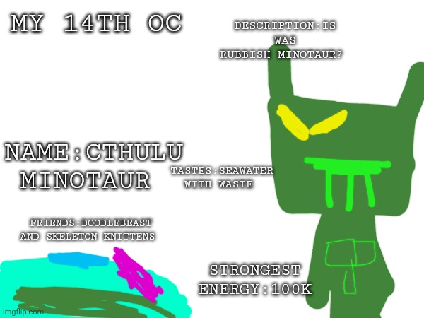 My 14th oc card | DESCRIPTION:IS WAS RUBBISH MINOTAUR? MY 14TH OC; NAME:CTHULU MINOTAUR; TASTES:SEAWATER WITH WASTE; FRIENDS:DOODLEBEAST AND SKELETON KNITTENS; STRONGEST ENERGY:100K | image tagged in oc card | made w/ Imgflip meme maker