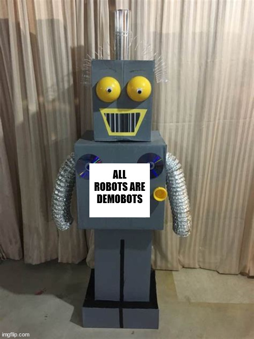 Invasion of the Demobots! | ALL ROBOTS ARE DEMOBOTS | image tagged in dumbpublicans,bots,ai,computers,deep thoughjts,shollow minds | made w/ Imgflip meme maker